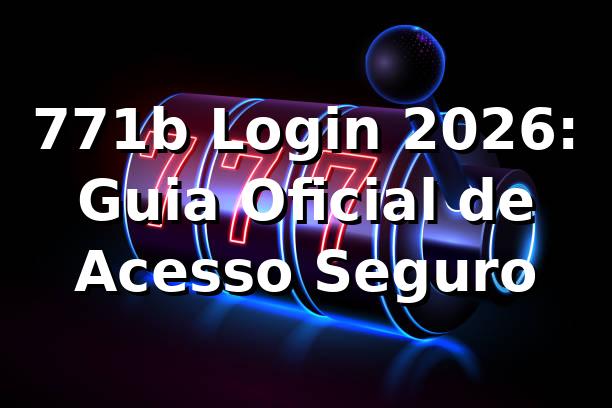 771b Login 2026: Guia Oficial de Acesso Seguro 🔒 1 771b Login 2026: Guia Oficial de Acesso Seguro 🔒