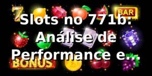 Slots no 771b: Análise de Performance e 771b-lucky rabbit 📊